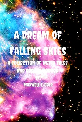 A Dream of Falling Skies: A Collection of Weird Tales and Cosmic Horror poster