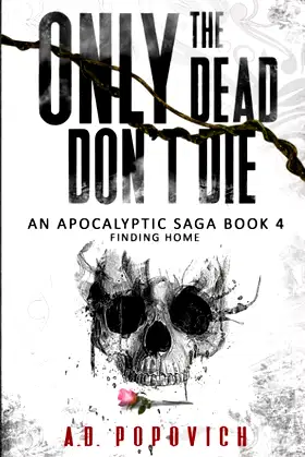 ONLY THE DEAD DON'T DIE Finding Home: An Apocalyptic Saga - Book 4 poster