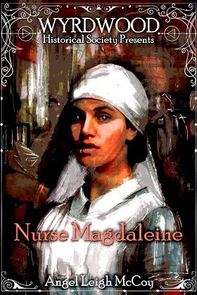 Nurse Magdaleine: a Wyrdwood Historical Society short story poster