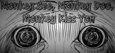 Monkey See, Monkey Doo, Monkey Kiss You capsule