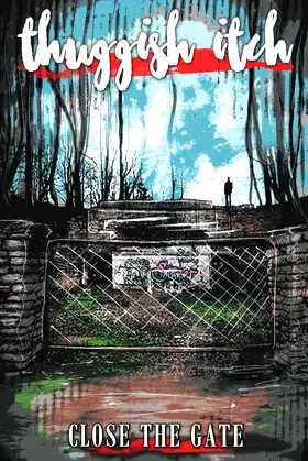 Thuggish Itch: Close the Gate poster