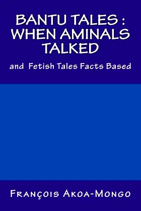 Bantu Tales : When Aminals Talked: and Fetish Tales Facts Based poster