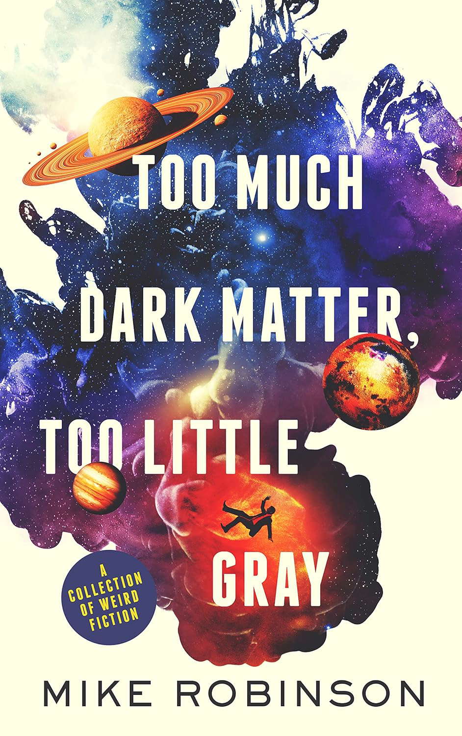 Too Much Dark Matter, Too Little Gray: A Collection of Weird Fiction poster