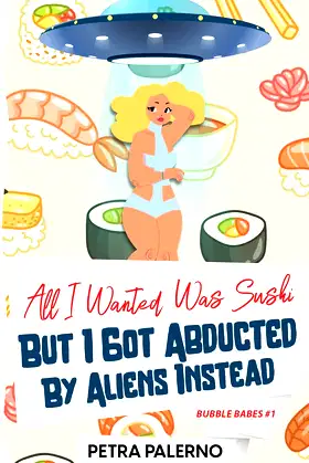 All I Wanted Was Sushi But I Got Abducted By Aliens Instead (Bubble Babes) poster