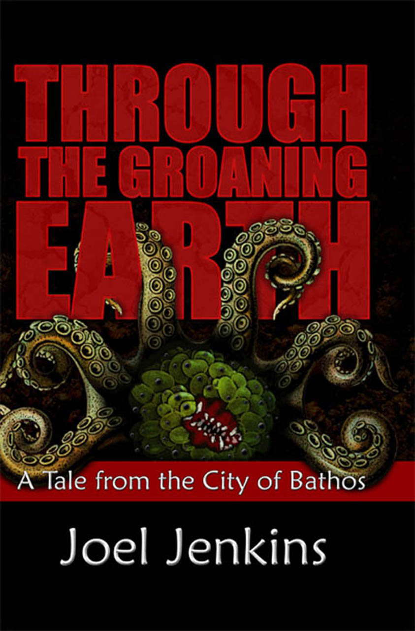 Through the Groaning Earth (Tales from the City of Bathos Book 2) poster