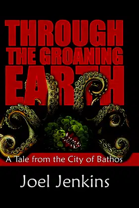 Through the Groaning Earth (Tales from the City of Bathos Book 2) poster