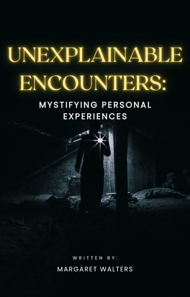 Unexplainable Encounters: A Collection of Mystifying Personal Experiences poster