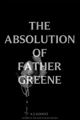 The Absolution of Father Greene (God Is Dead Book 3) poster
