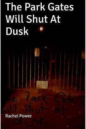 The Park Gates Will Shut At Dusk poster
