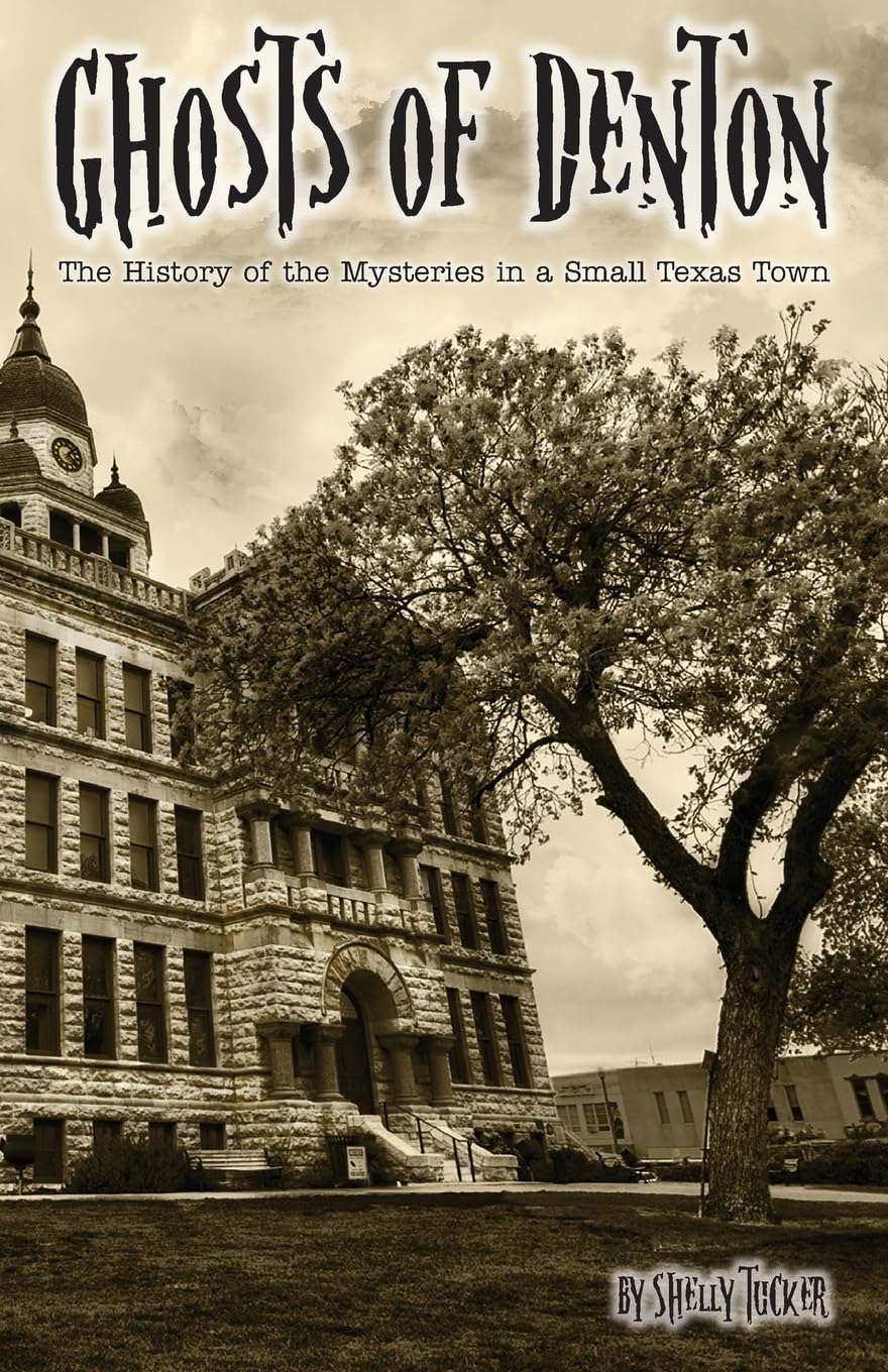 Ghosts of Denton: The history of the mysteries in a small Texas town poster