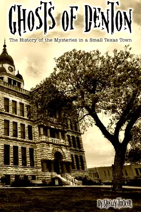 Ghosts of Denton: The history of the mysteries in a small Texas town poster