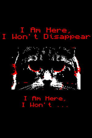 I Am Here, I Won't Disappear. I Am Here, I Won't... poster