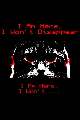 I Am Here, I Won't Disappear. I Am Here, I Won't... poster