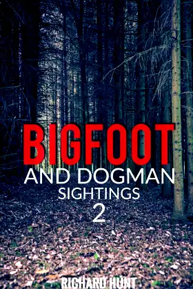 Bigfoot and Dogman Sightings 2: A Collection of Unsettling Encounters poster