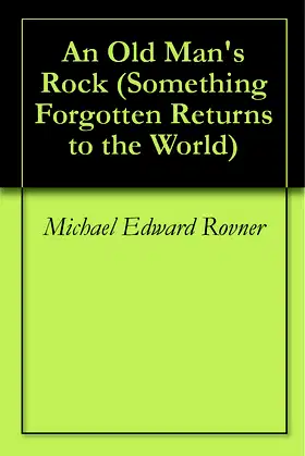 An Old Man's Rock (Something Forgotten Returns to the World Book 1) poster