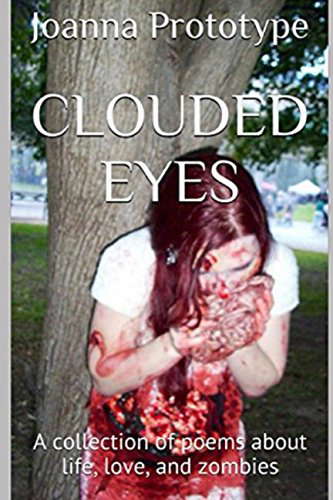 Clouded Eyes: A collection of poems about life, love, and zombies poster