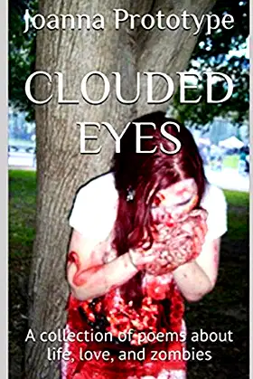 Clouded Eyes: A collection of poems about life, love, and zombies poster