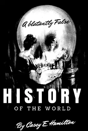 A Blatantly False History of the World poster