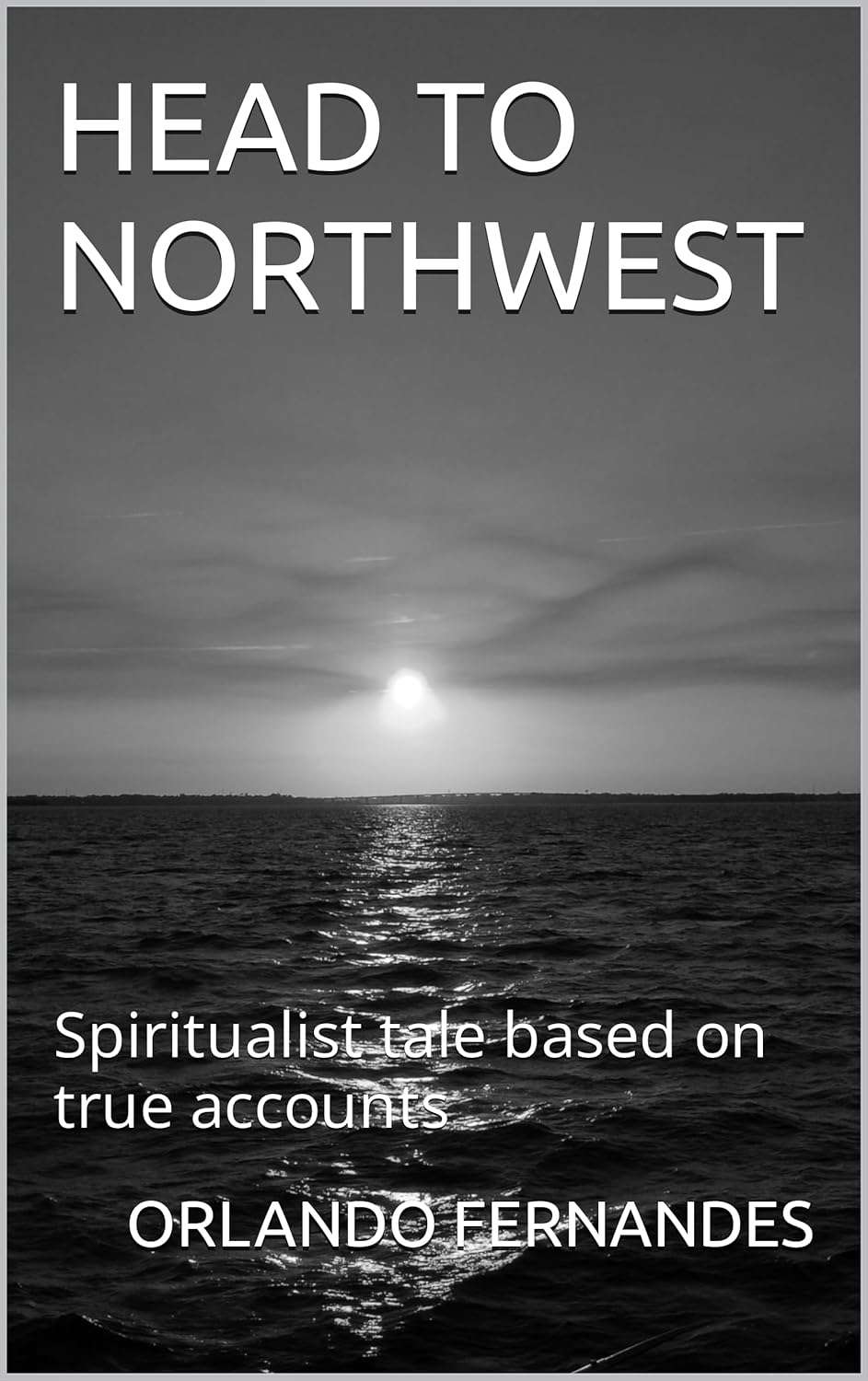 HEAD TO THE NORTHWEST: Spiritualist tale based on true accounts poster