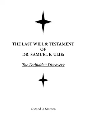 The Last Will & Testament of Dr. Samuel E. Ulie: The Forbidden Discovery poster