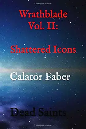 Wrathblade Vol. II: Shattered Icons: Dead Saints (Wrathblade Saga) poster