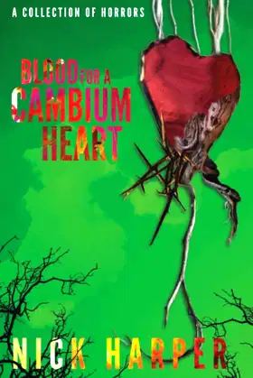 Blood For A Cambium Heart: A Collection of Horrors poster