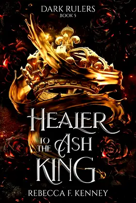 Healer to the Ash King: A Dark Rulers Romance--Standalone poster