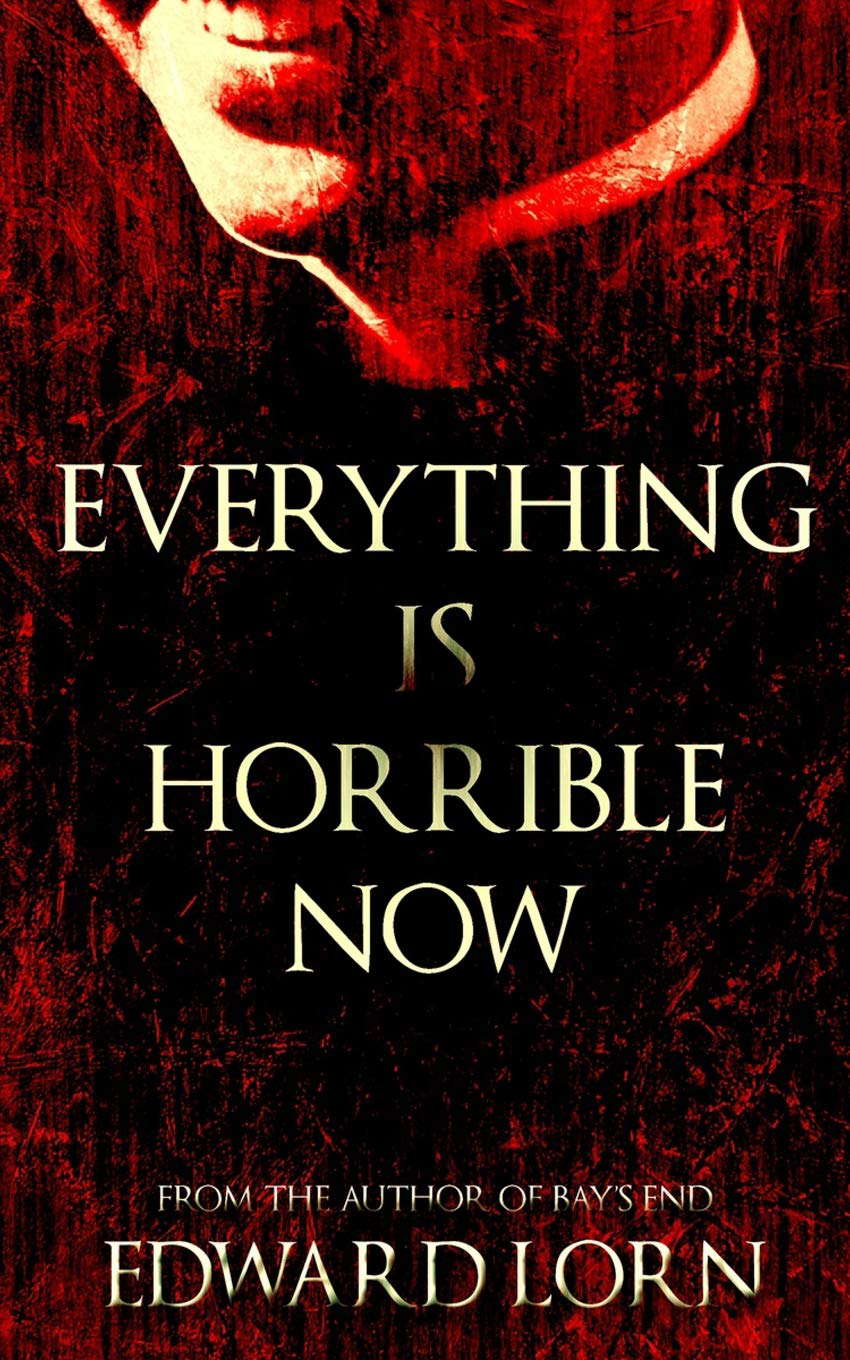 Everything is Horrible Now: A Novel of Cosmic Horror poster