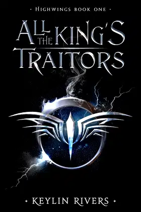 All the King's Traitors: Highwings Book One poster
