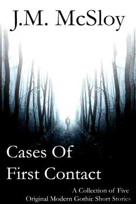 Cases of First Contact: A Collection of Five Modern Gothic Short Stories poster