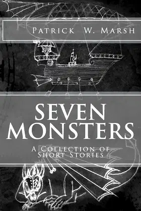 Seven Monsters: The Collected Short Stories of Patrick W. Marsh poster