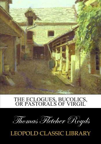 The Eclogues, Bucolics, or Pastorals of Virgil poster