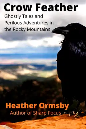Crow Feather: Ghostly Tales and Perilous Adventures in the Rocky Mountains poster