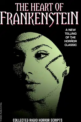 The Heart of Frankenstein: Collected Horror Radio Scripts poster