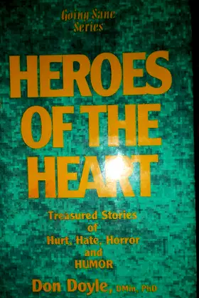 Heroes of the Heart : Treasured Stories of Hurt, Hate, Horror and Humor poster