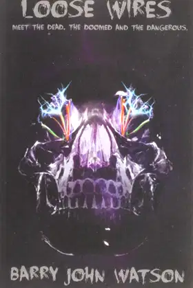 Loose Wires: Meet the dead, the doomed and the dangerous poster