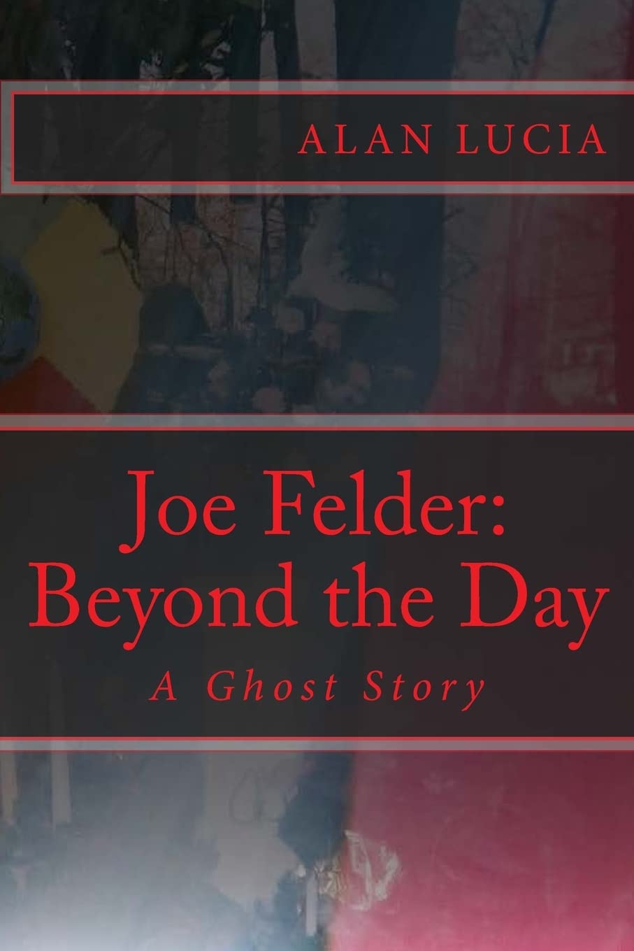 Joe Felder: Beyond the Day: A Ghost Story poster