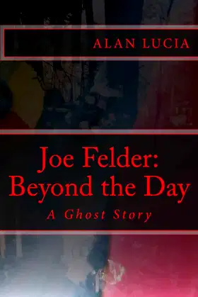 Joe Felder: Beyond the Day: A Ghost Story poster