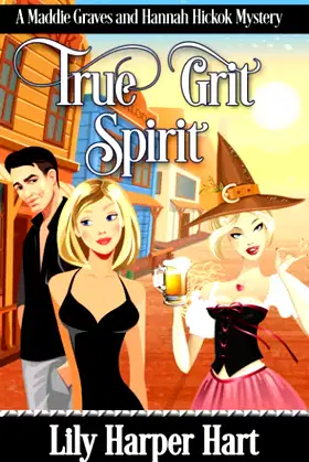 True Grit Spirit: A Maddie Graves and Hannah Hickok Mystery poster