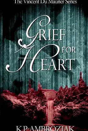 Grief For Heart: The Vincent Du Maurier Series, Book 4 (Volume 4) poster