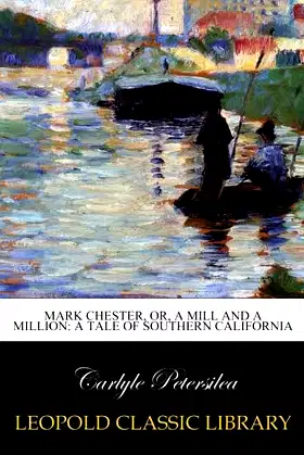 Mark Chester, or, A mill and a million: a tale of southern California poster