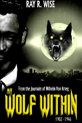 My Wolf Within: From the Journals of Wilhelm Von Krieg: Book Four 1902-1946 poster