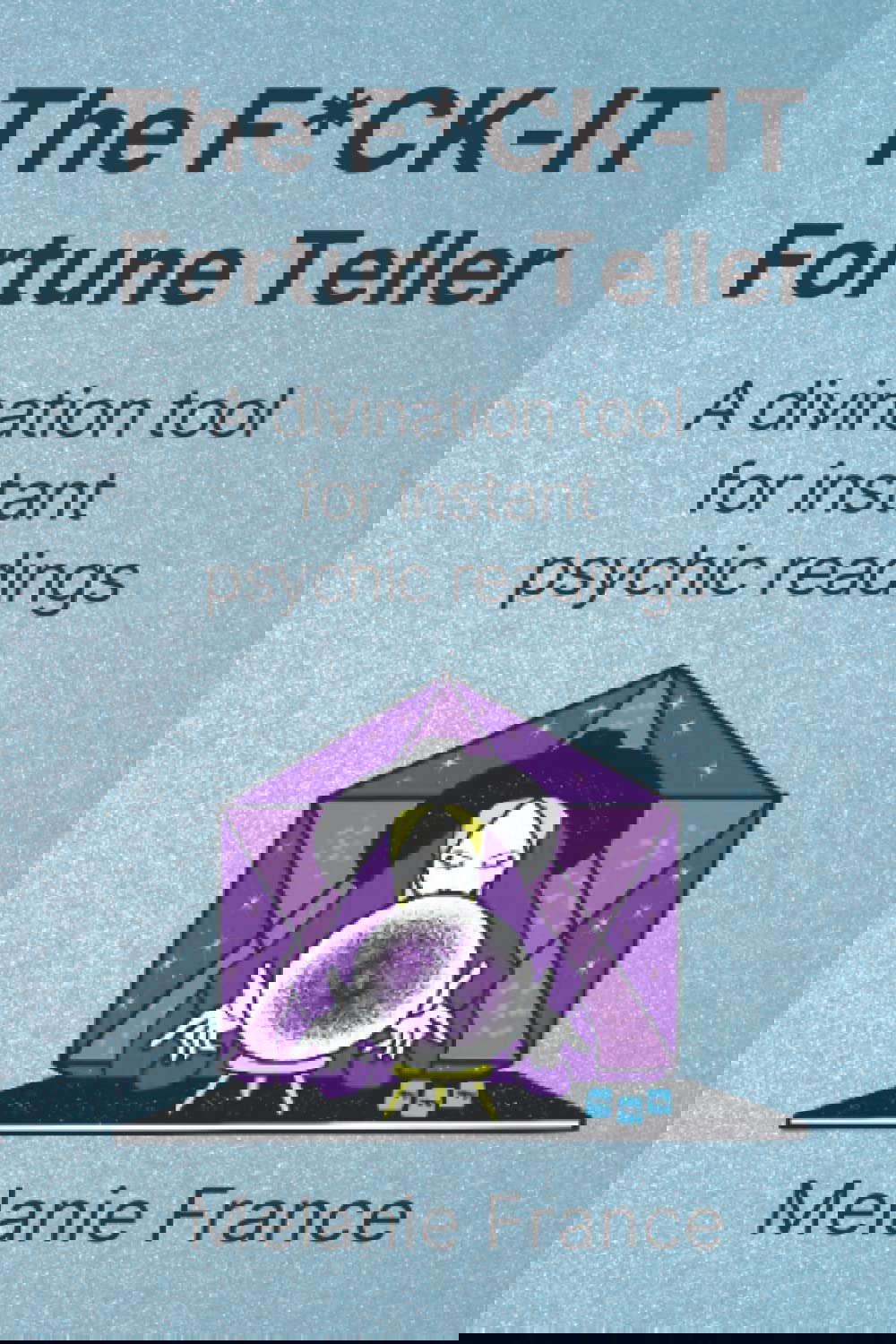 The F*CK-IT Fortune Teller: A divination tool for instant psychic readings poster