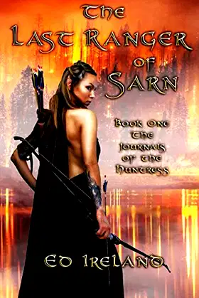 The Last Ranger of Sarn: The Journals of the Huntress ~ Book One poster