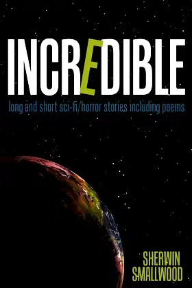 Incredible: Long and Short Sci-Fi/Horror Stories Including Poems poster