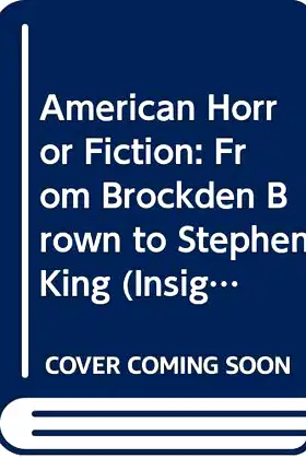 American Horror Fiction: From Brockden Brown to Stephen King (Insights) poster
