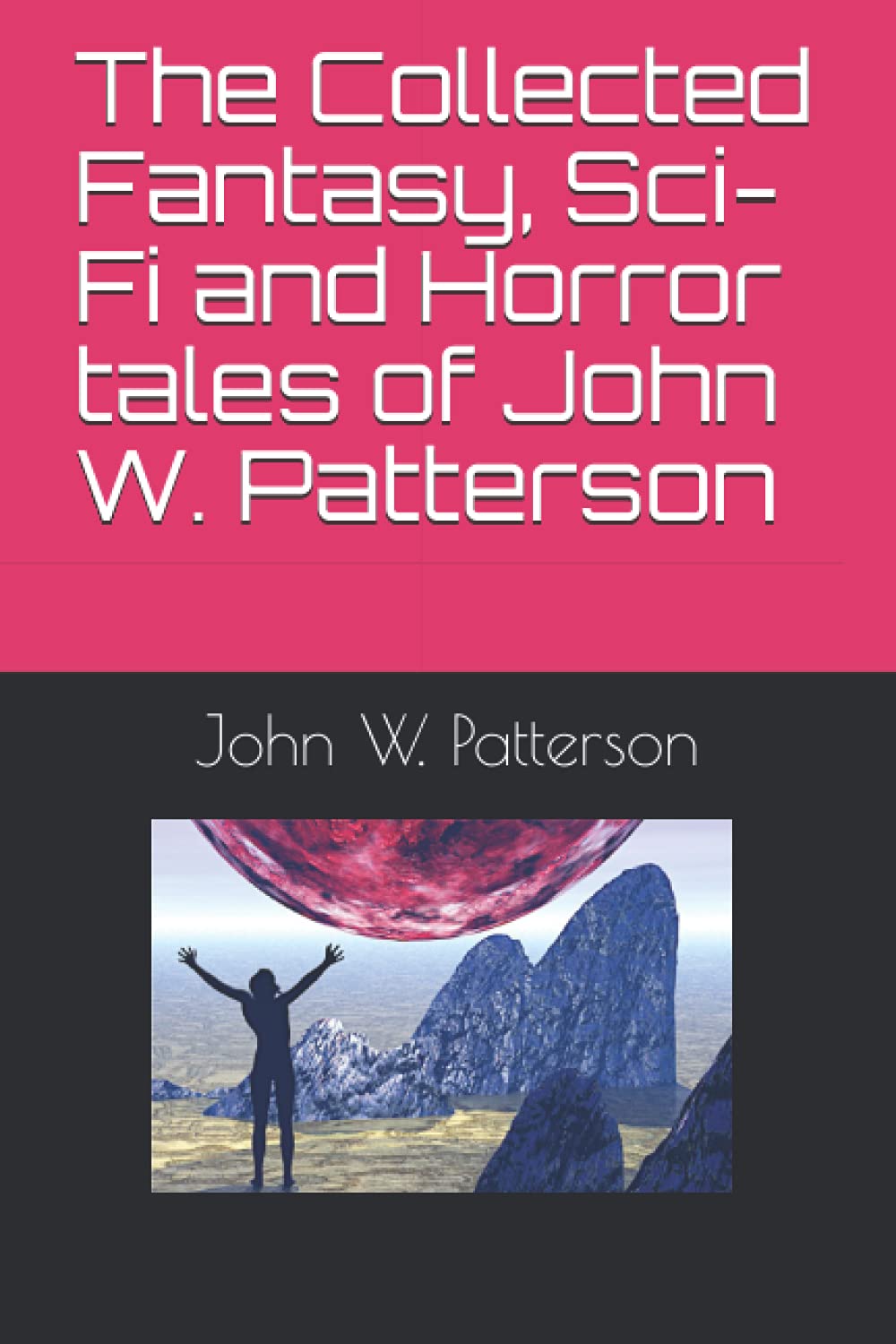 The Collected Fantasy, Sci-Fi and Horror tales of John W. Patterson poster
