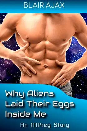 Why Aliens Laid Their Eggs Inside Me: An MPreg Story poster