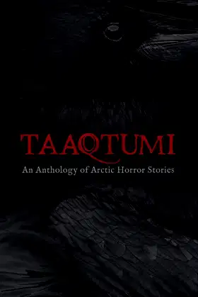 Taaqtumi: An Anthology of Arctic Horror Stories poster
