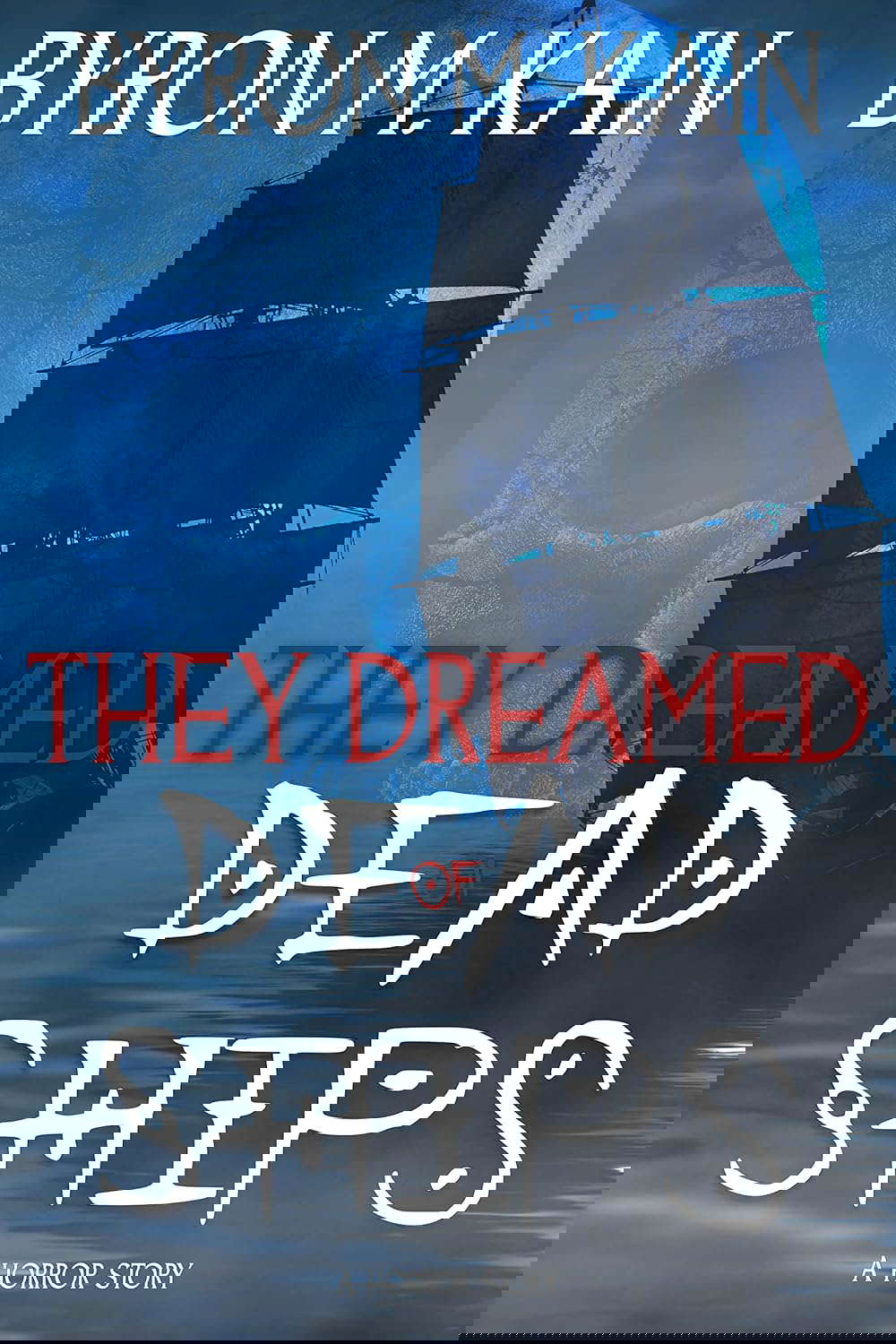 They Dreamed Of Dead Ships: A supernatural horror thriller poster